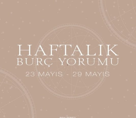 Haftalık Burç Yorumları- 23 Mayıs Haftası