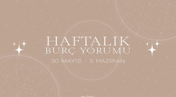 Haftalık Burç Yorumları- 30 Mayıs Haftası Haftalık Burç Yorumları- 30 Mayıs Haftası