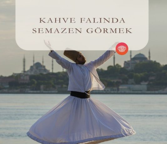 Kahve Falında Semazen Görmek