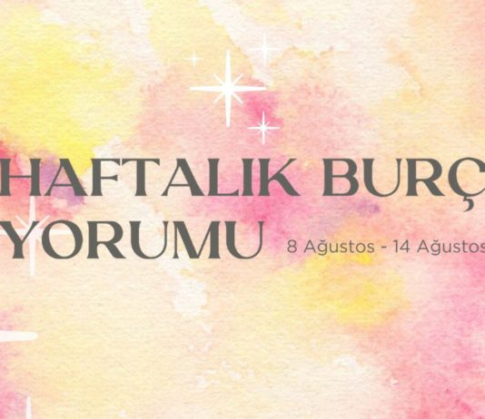 Haftalık Burç Yorumları- 8 Ağustos Haftası