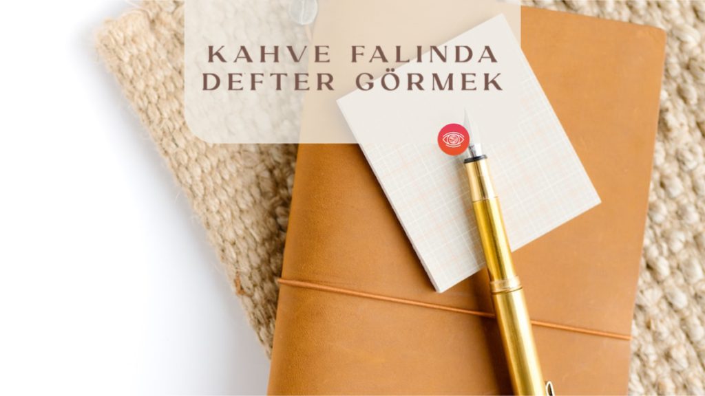 kahve-falinda-defter-gormek