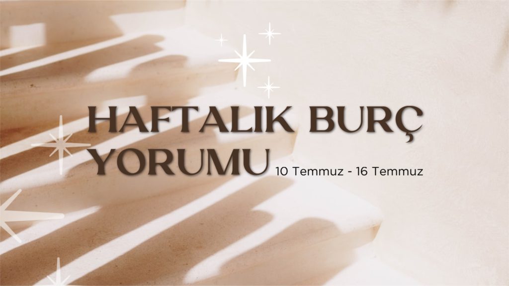 haftalik-burc-yorumlari-10-temmuz-haftasi