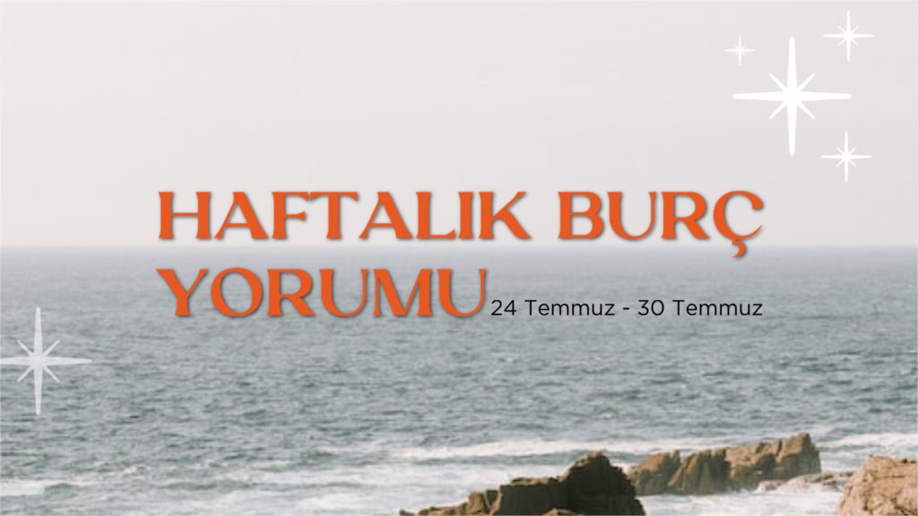 haftalik-burc-yorumlari-24-temmuz-haftasi