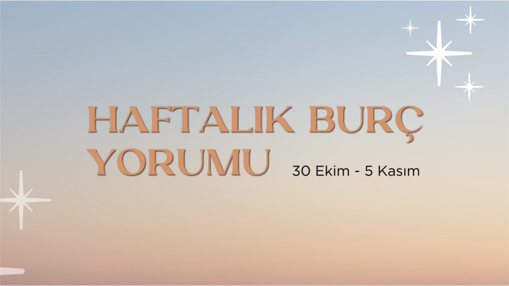 haftalik-burc-yorumlari-30-ekim-haftasi