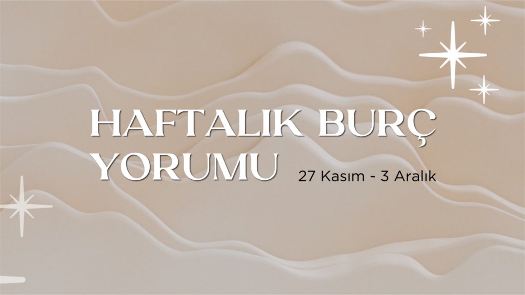 haftalik-burc-yorumlari-27-kasim-haftasi