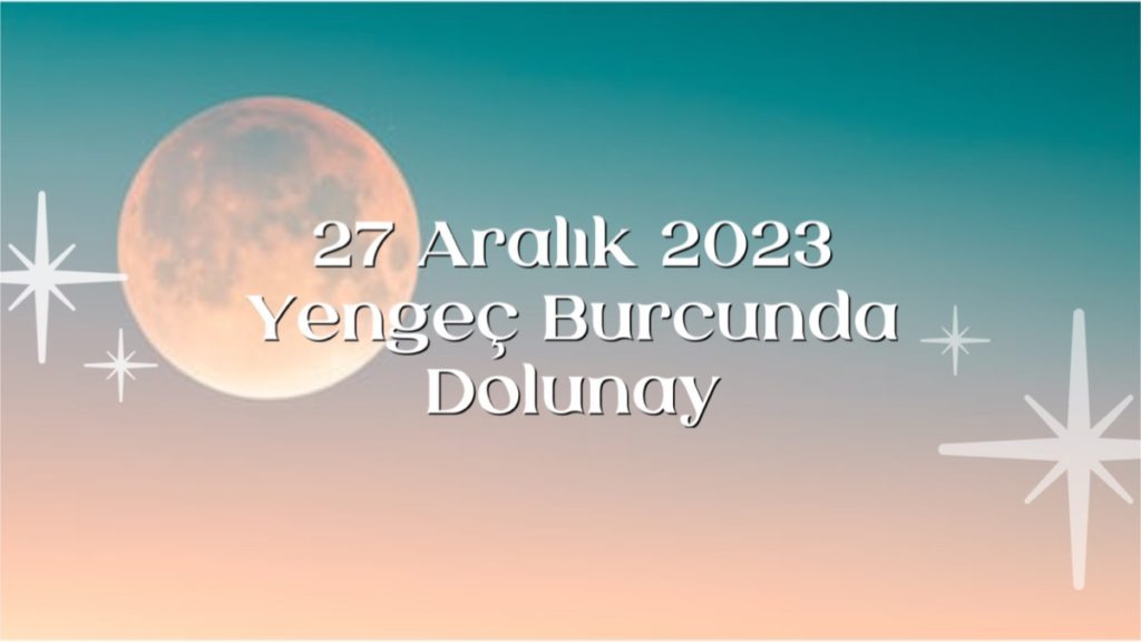 27-aralik-yengec-burcunda-dolunay