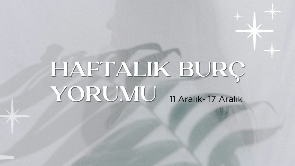 haftalik-burc-yorumlari-11-aralik-haftasi