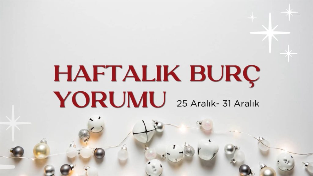 haftalik-burc-yorumlari-25-aralik-haftasi