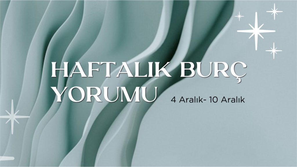 haftalik-burc-yorumlari-4-aralik-haftasi