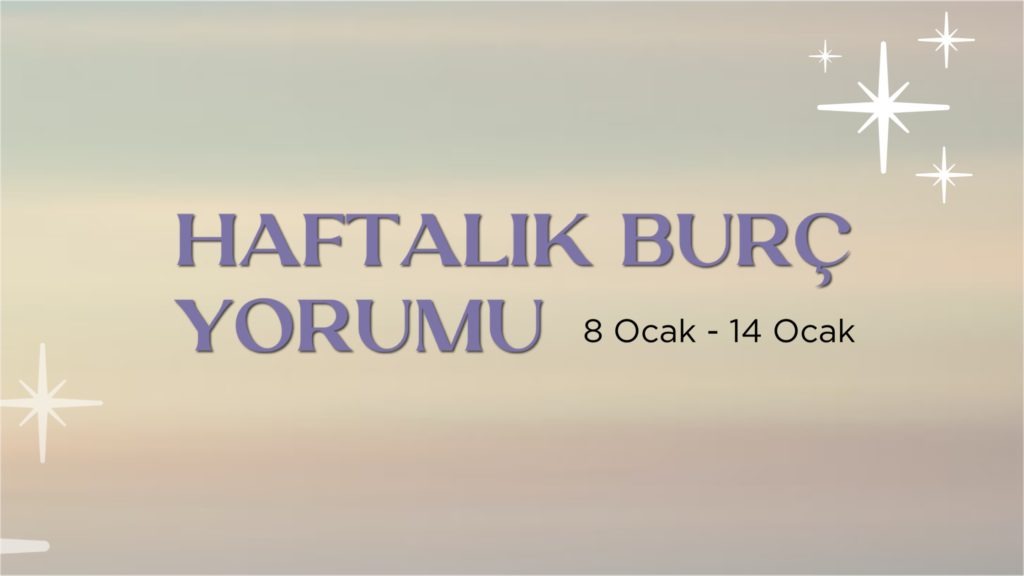 haftalik-burc-yorumlari-8-ocak-haftasi