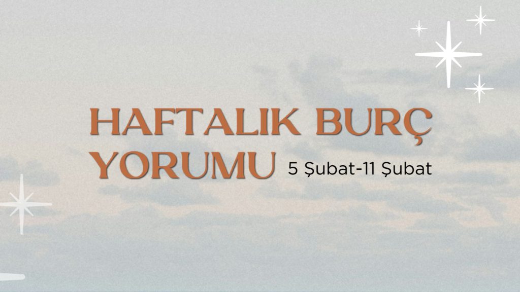 haftalik-burc-yorumlari-5-subat-haftasi