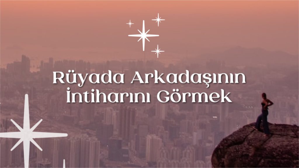 rüyada-arkadaşının-intiharını-görmek