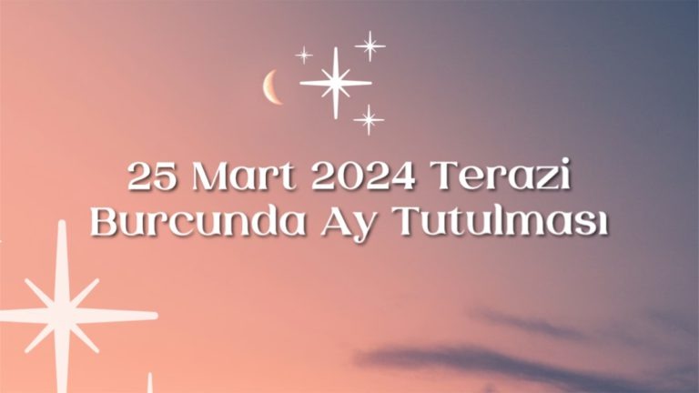 25 Mart 2024 Terazi Burcunda Ay Tutulması - Fal Sepeti Blog