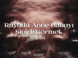 Rüyada Anne Babayı Sinirli Görmek Rüyada anne babayı sinirli görmek