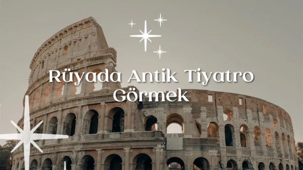 ruyada antik tiyatro gormek