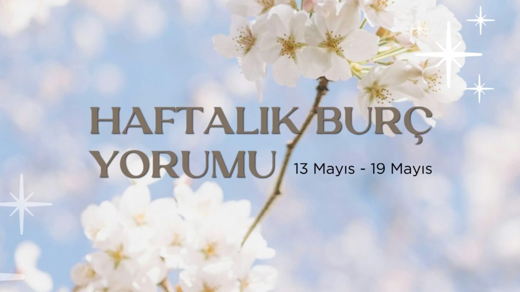 haftalik-burc-yorumlari-13-mayis-haftasi