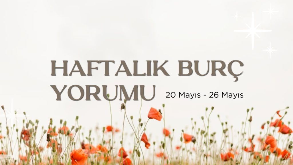 haftalik-burc-yorumlari-20-mayis-haftasi