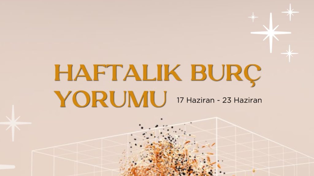 haftalik-burc-yorumlari-17-haziran-haftasi