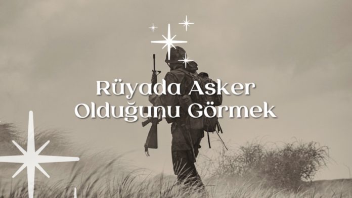 rüyada-asker-olduğunu-görmek