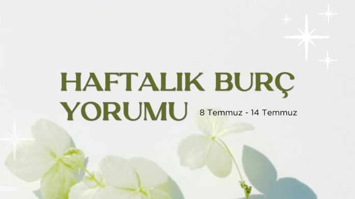 haftalik-burc-yorumlari-8-temmuz-haftasi