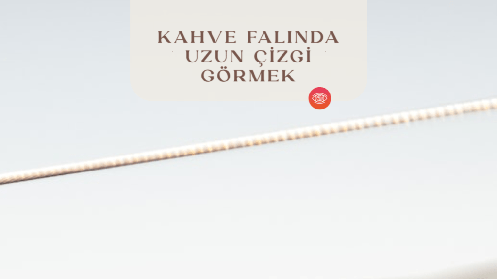 kahve-falinda-uzun-cizgi-gormek