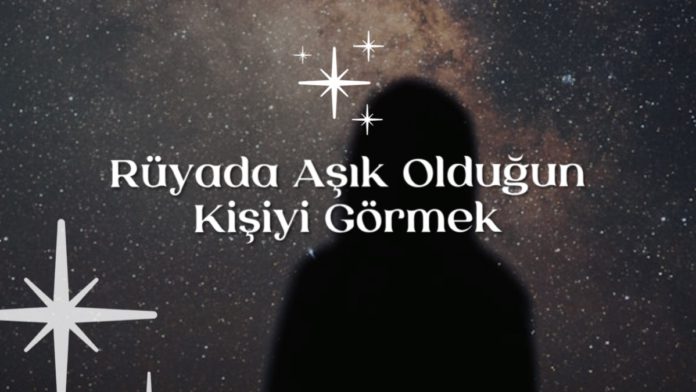 ruyada-asik-oldugun-kisiyi-gormek