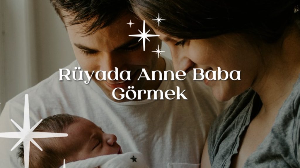 ruyada-anne-baba-gormek