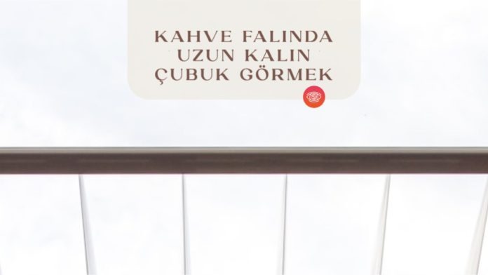 kahve-falinda-uzun-kalin-cubuk-gormek