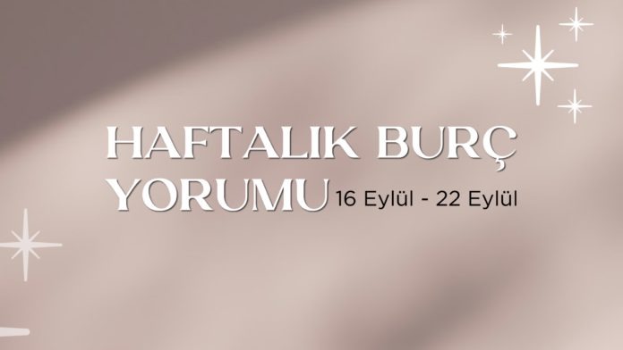 haftalik-burc-yorumlari-16-eylul-haftasi