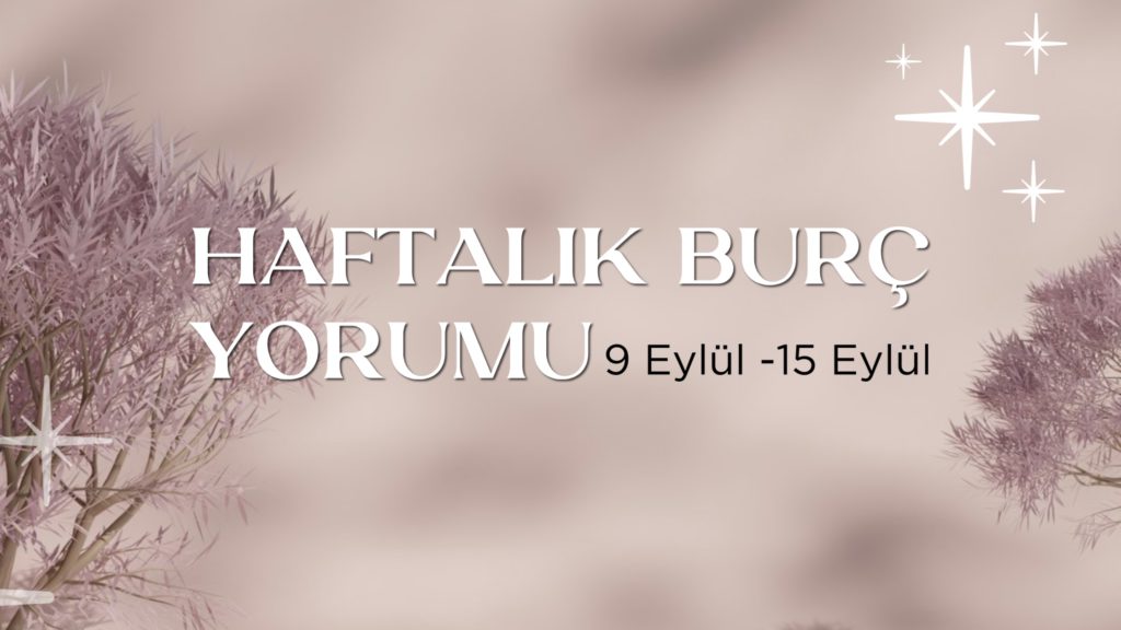 haftalik-burc-yorumlari-9-eylul-haftasi