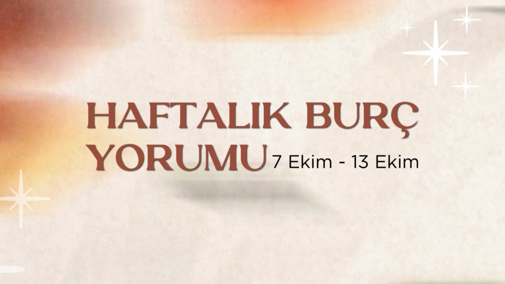 haftalik-burc-yorumlari-7-ekim-haftasi