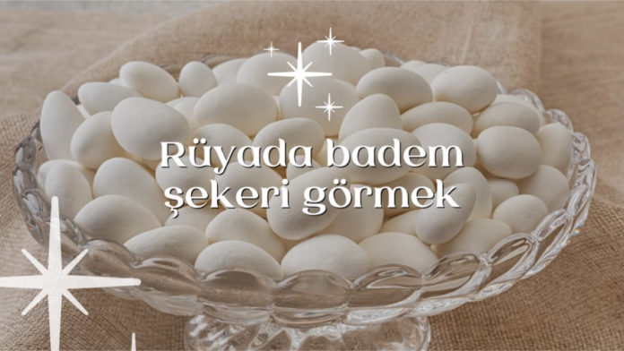 Rüyada Badem Şekeri Görmek