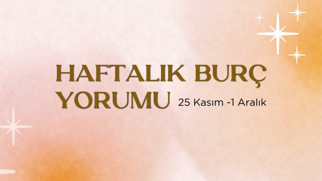 25-kasim-haftasi-haftalik-burc-yorumlari