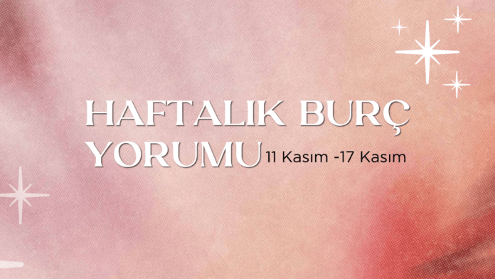 haftalik-burc-yorumlari-11-kasim-haftasi