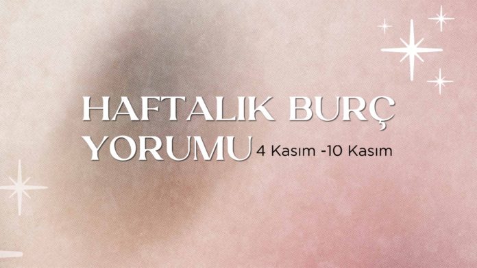 haftalik-burc-yorumlari-4-kasim-haftasi