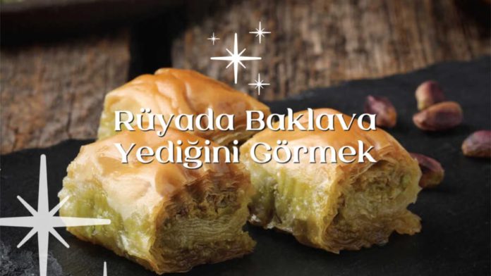 Rüyada Baklava Yediğini Görmek