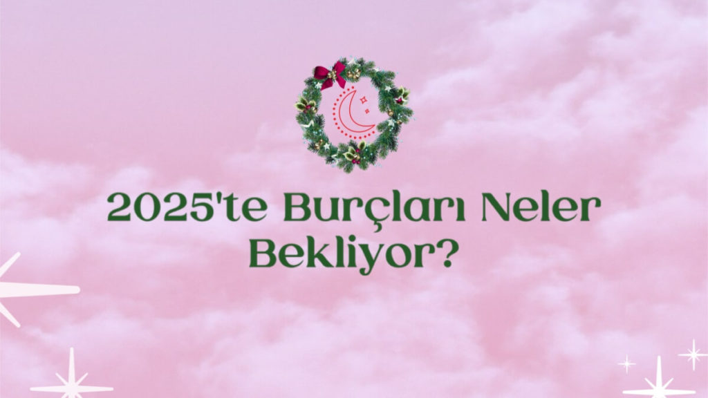 2025'te-burclari-neler-bekliyor