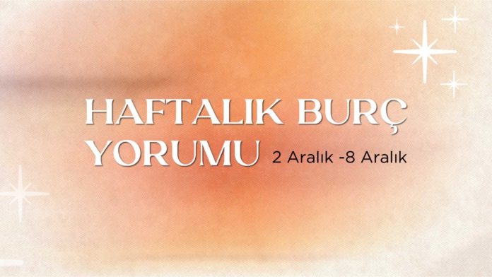 haftalik-burc-yorumlari-2-aralik-haftasi