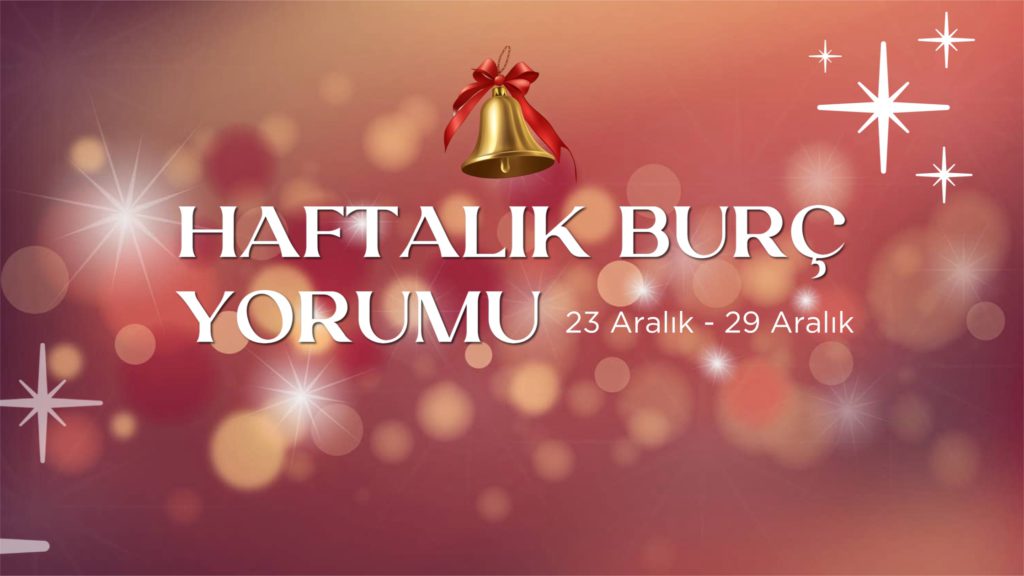 haftalik-burc-yorumlari-23-aralik-haftasi