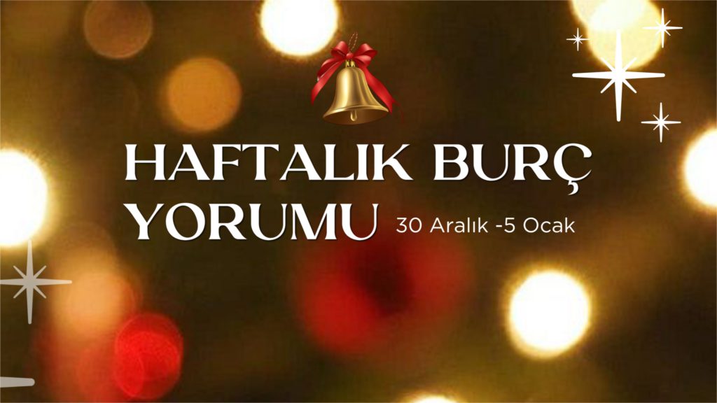 haftalik-burc-yorumlari-30-aralik-haftasi