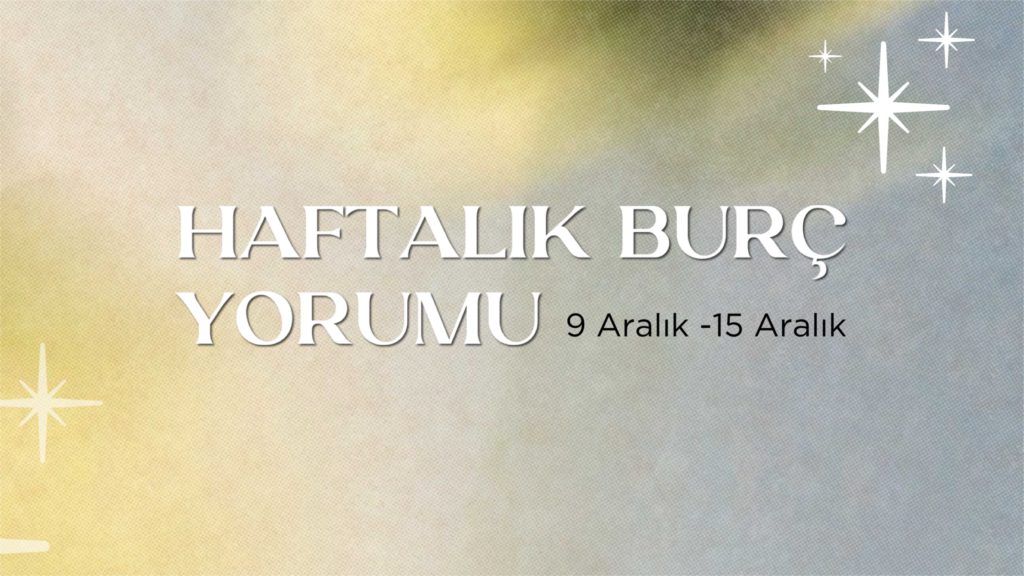 haftalik-burc-yorumlari-9-aralik-haftasi