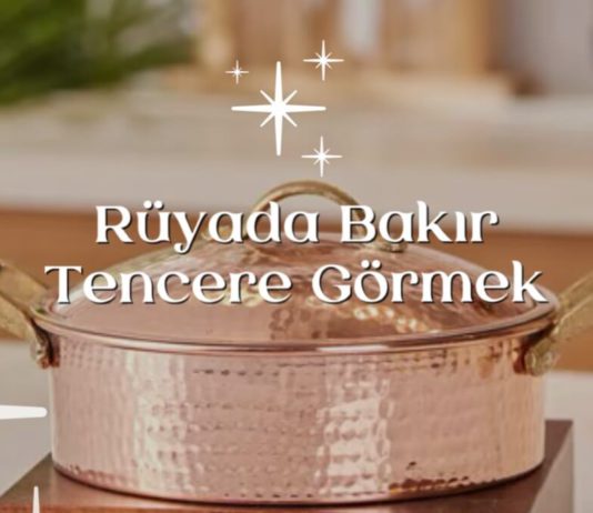Rüyada bakır tencere görmek