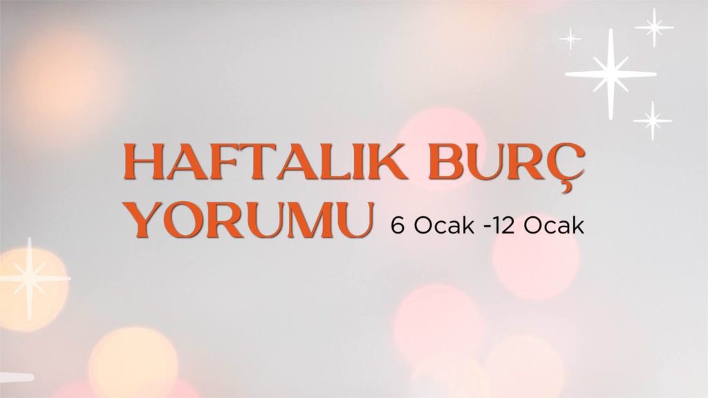 haftalik-burc-yorumlari-6-ocak-haftasi