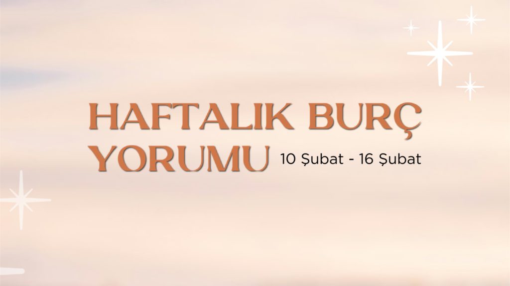 haftalik-burc-yorumlari-10-subat-haftasi