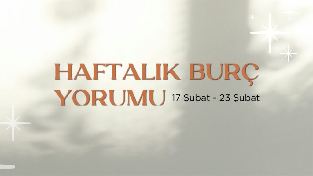 haftalik-burc-yorumlari-17-subat-haftasi