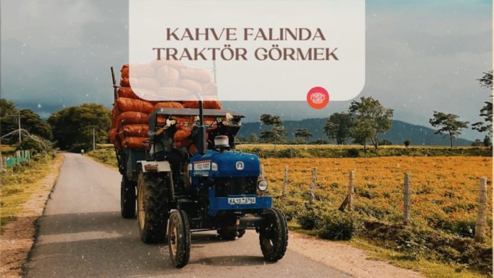 kahve-falinda-traktor-gormek