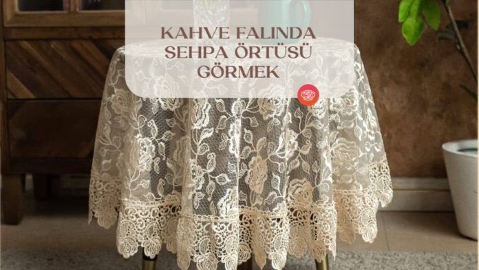 Kahve-falinda-sehpa-ortusu-gormek