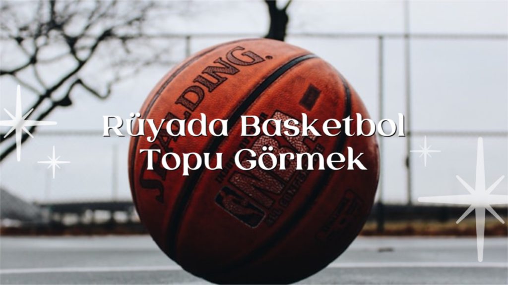 ruyada-basketbol-topu-gormek