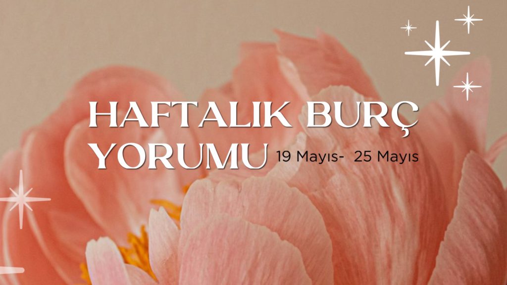 haftalik-burc-yorumu-19-mayis-haftasi