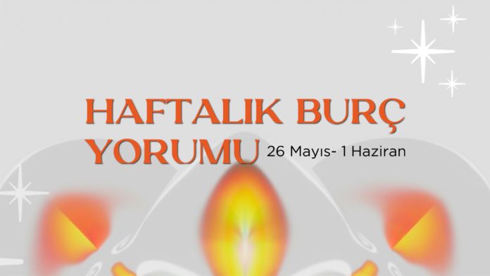 haftalik-burc-yorumu-26-mayis-haftasi